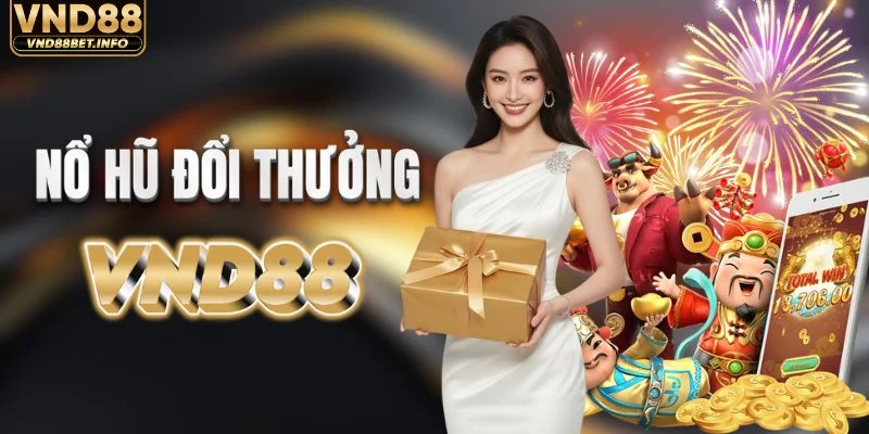 Sảnh nổ hũ đổi thưởng với mức thưởng hấp dẫn