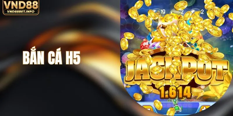 Bắn Cá H5 - Tựa Game Săn Thưởng Hấp Dẫn Nhất Năm 2026