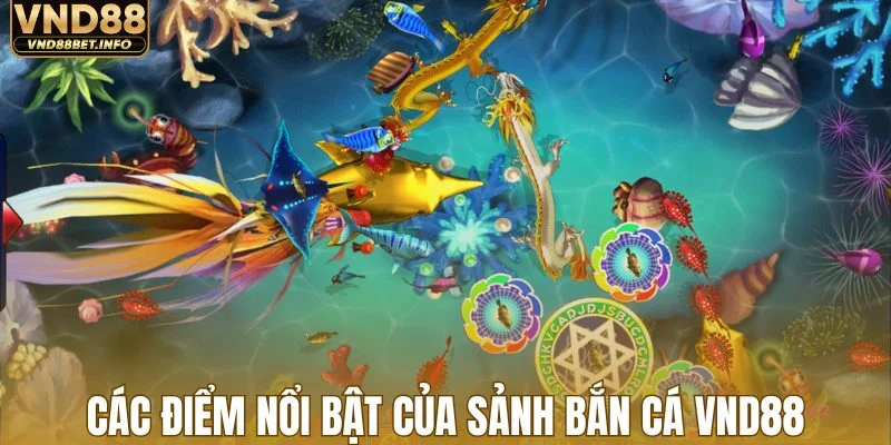 Các điểm nổi bật của sảnh bắn cá VND88