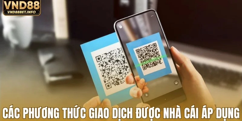 Các phương thức giao dịch được nhà cái áp dụng
