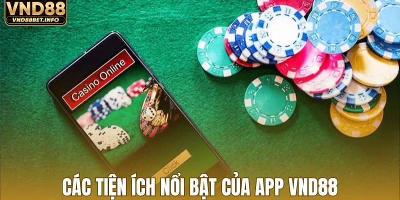 Các tiện ích nổi bật của app VND88