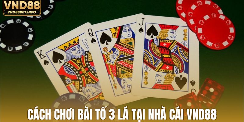 Cách chơi bài tố 3 lá tiêu chuẩn tại VND88