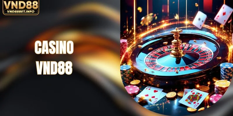 Casino VND88 - Cổng Trải Nghiệm Sảnh Live Hàng Đầu