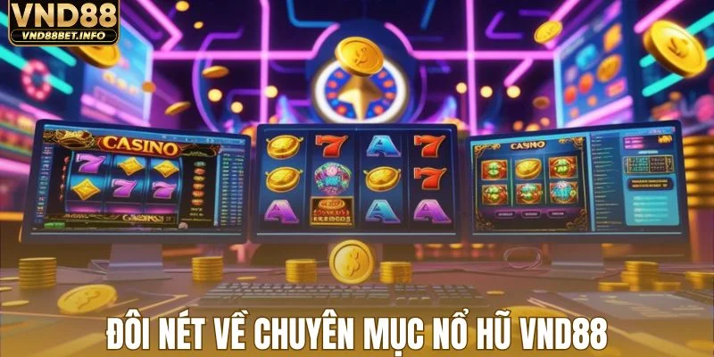 Đôi nét về chuyên mục nổ hũ VND88
