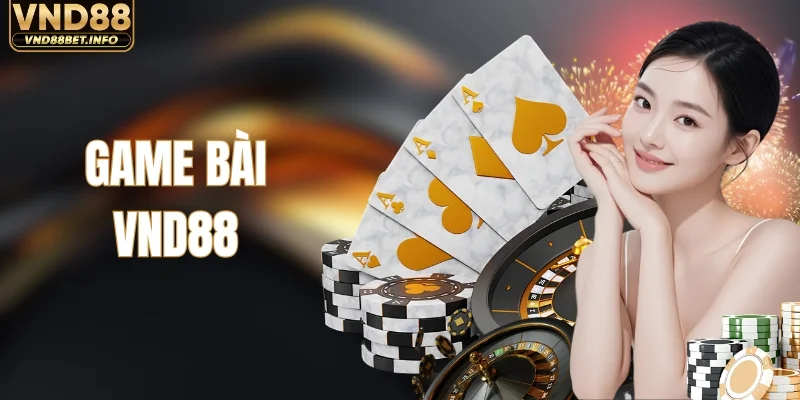 Game Bài VND88 - Giải Trí Bùng Nổ Với Kho Game Hot 2026