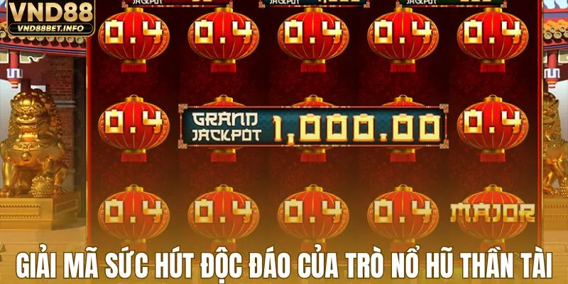 Giải mã sức hút độc đáo của trò nổ hũ thần tài