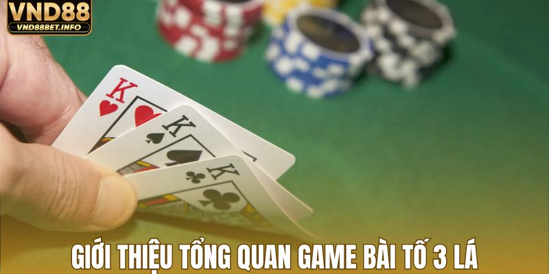 Giới thiệu tổng quan game bài tố 3 lá tại VND88