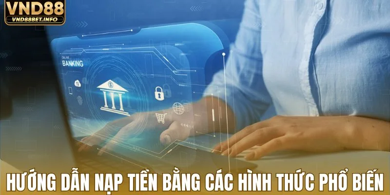 Hướng dẫn nạp tiền bằng các hình thức phổ biến