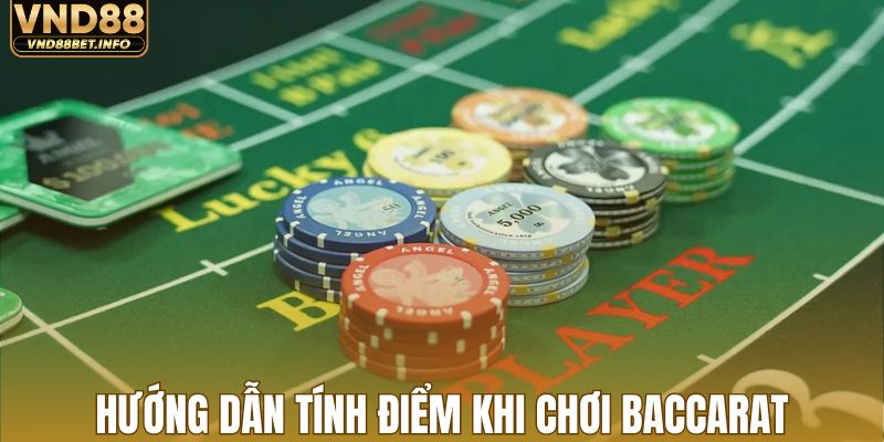 Hướng dẫn tính điểm cụ thể khi chơi baccarat
