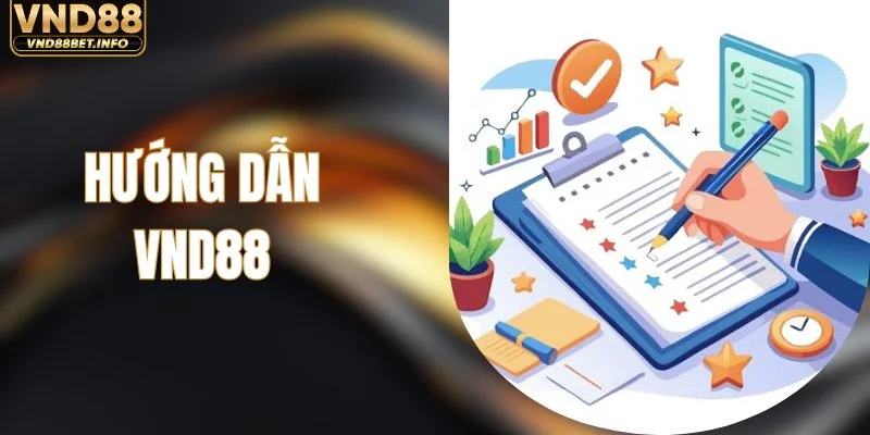 Hướng Dẫn VND88 - Cập Nhật Mọi Thao Tác Quan Trọng