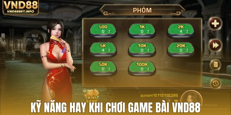 Kinh nghiệm nâng cao kỹ năng khi chơi game bài VND88