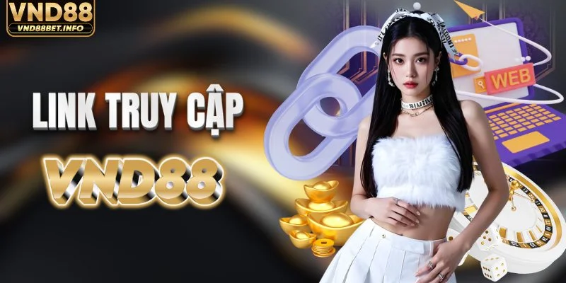 Link truy cập VND88 mới và an toàn nhất