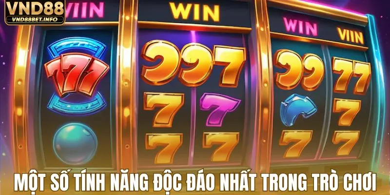Một số tính năng độc đáo nhất trong trò chơi