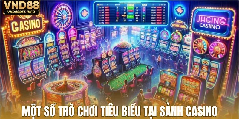 Một số trò chơi tiêu biểu tại sảnh casino