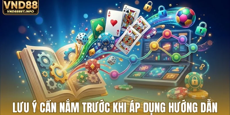 Một vài lưu ý cần nắm trước khi áp dụng hướng dẫn