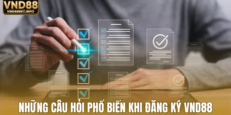 Những câu hỏi phổ biến khi đăng ký VND88