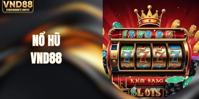 Nổ Hũ VND88 - Chuyên Mục Quy Tụ Slot Game Chuẩn Quốc Tế