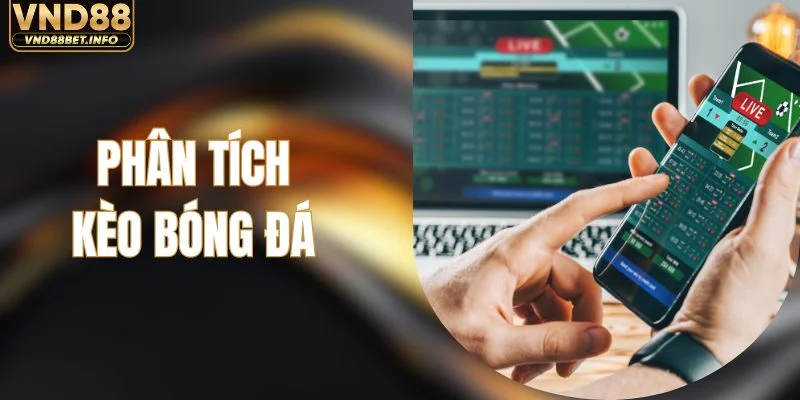 Phân Tích Kèo Bóng Đá - Cập Nhật Tỷ Lệ Trước Giờ Đấu