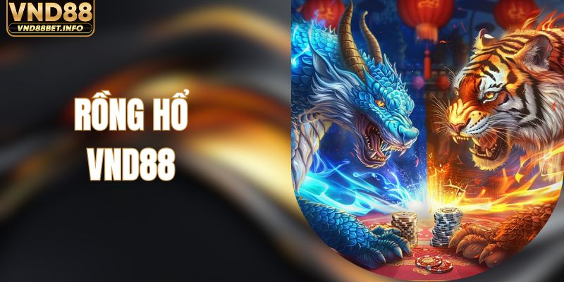 Rồng Hổ Tại VND88 - Bí Kíp Giải Trí Và Săn Thưởng Nhanh