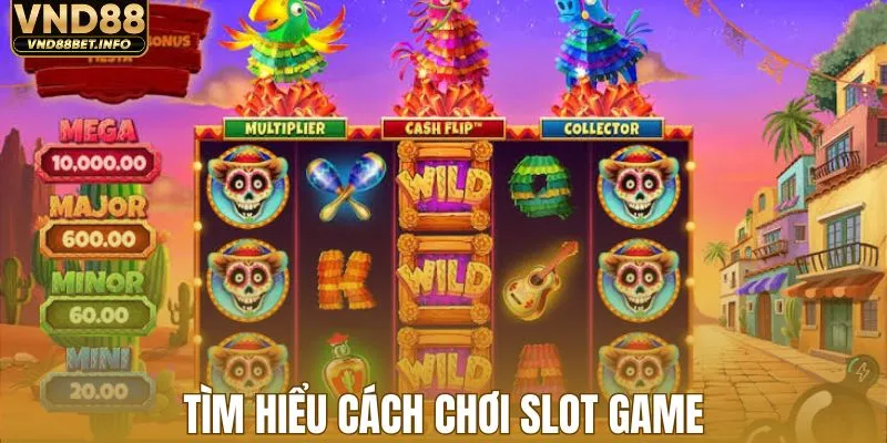 Tìm hiểu cách chơi slot game