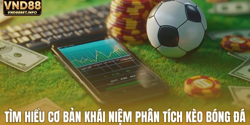 Tìm hiểu cơ bản khái niệm phân tích kèo bóng đá