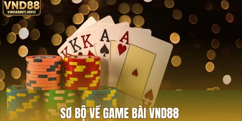 Tổng quan về chuyên mục game bài VND88
